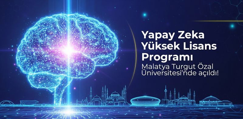 Yapay Zeka Yüksek Lisans Programı Malatya Turgut Özal Üniversitesi’nde açıldı!  