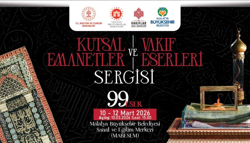 Malatya’da “Kutsal Emanetler ve Vakıf Eserleri Sergisi” Ramazan Boyunca Ziyarete Açılacak